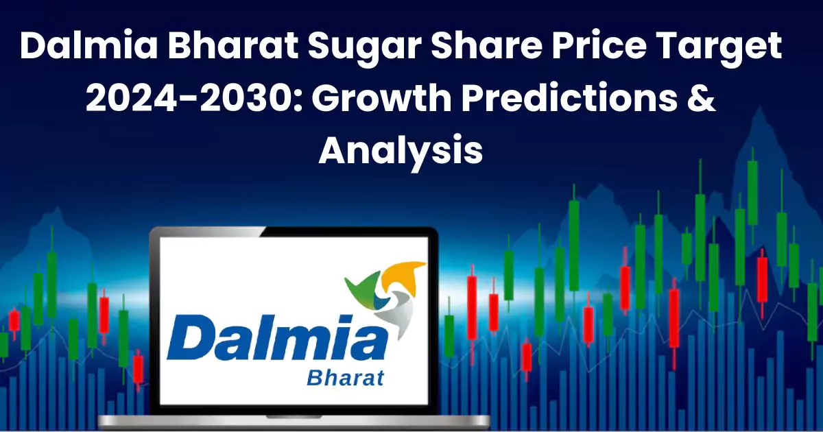 Dalmia Bharat Sugar Share Price Target 2024-2030: Growth Predictions & Analysis