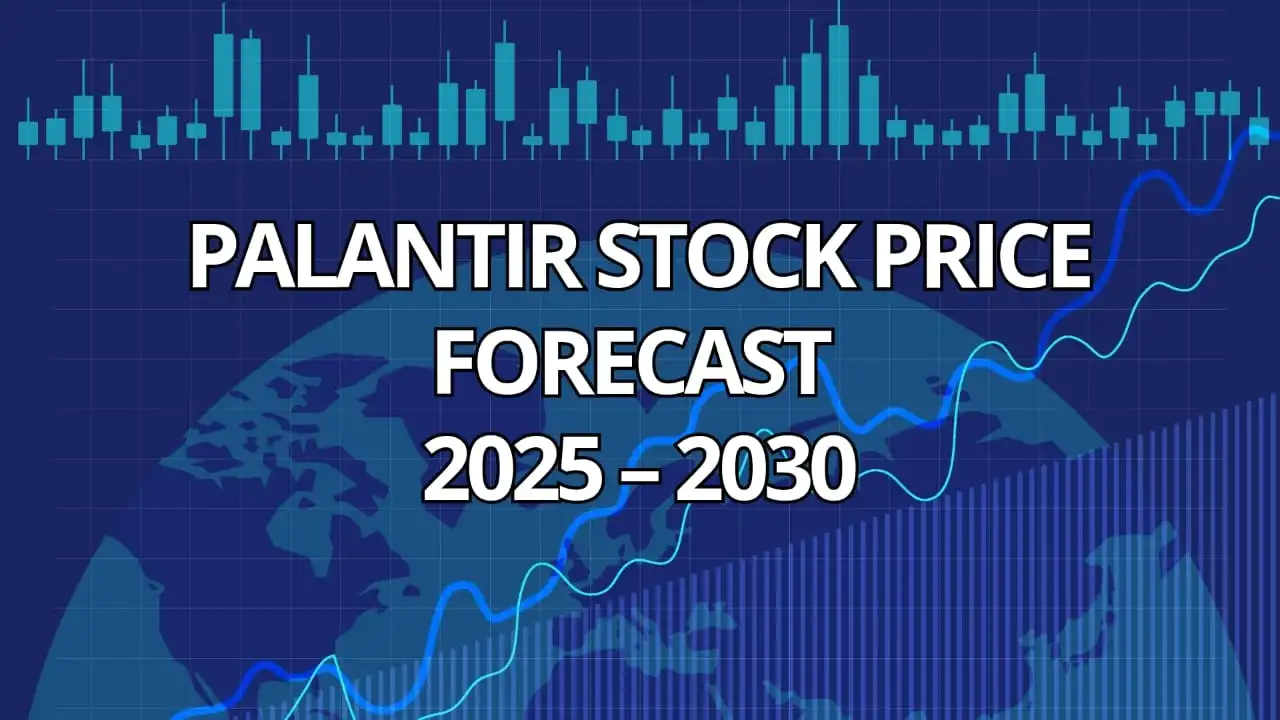 Palantir Stock Price Forecast 2025 to 2030 Predictions, Analysis